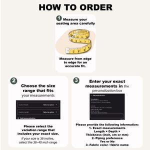 May include: An instructional graphic titled HOW TO ORDER with three steps. Step 1 shows a yellow measuring tape. Step 2 shows a dropdown menu for cushion depth and length. Step 3 shows a personalization box for entering exact measurements in inches.