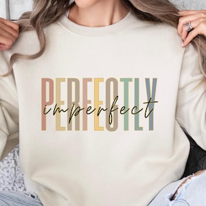 Perfectly Imperfect Sweatshirt  Inspirational Self-Love Pullover  Cozy Positive Message Sweater Good Vibes Shirt Motivational Sweater