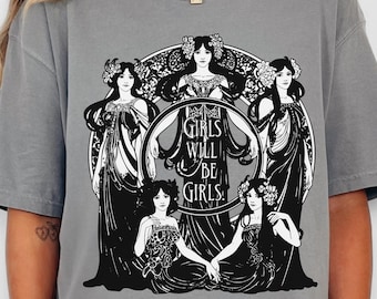 Girls Will Be Girls Graphic T-Shirt Feminist Art Nouveau Style Women Empowerment Shirt Boho Vintage Aesthetic Statement Tee Gift for Her