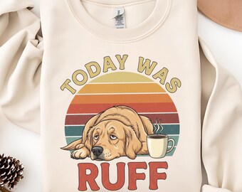 Funny Golden Retriever Sweatshirt Today Was Ruff Cozy Dog Lover Crewneck Golden Dog Coffee Gift for Dog Mom or Dad
