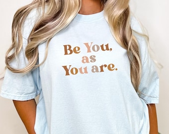 Be You Comfort Colors T-shirt, Positive Affirmation Tee