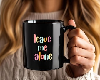 Leave Me Alone Mug, Funny Sarcastic Introvert Gift