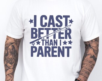 I Cast Better Than I Parent Funny Fishing Shirt Gift for Dad Husband Fisherman Tee Lake Day Apparel Fathers Day Humor Outdoorsy Gift