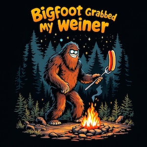 Bigfoot Grabbed My Weiner Funny T Shirt, Sasquatch Humorous Graphic Tee, Fun Camping Shirt, Unique Gift for Men and Women