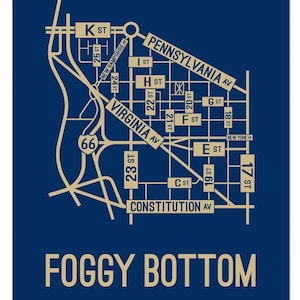 May include: A blue and gold map of Foggy Bottom, a neighborhood in Washington, D.C. The map shows the streets and avenues in the area, including K Street, Pennsylvania Avenue, Virginia Avenue, and Constitution Avenue. The map also includes the street numbers for each street.