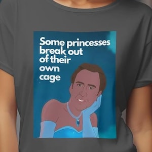 Nicolas Cage Princess T-Shirt, Funny Meme Parody Tee, Unhinged Gift, Cult Classic Movie Fan Shirt, Internet Pop Culture Humor Apparel