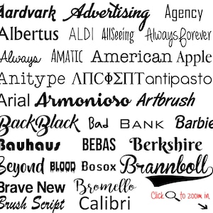 May include: A black and white image showcasing a variety of font names, including Aardvark, Advertising, Agency, Albertus, ALDI, AllSeeing, Always Forever, Always, AMATIC, American, Apple, Anitype, &Alpha;&Pi;&Omicron;&Phi;&Sigma;&Pi;&Tau;, antipasto, Arial, Armonioso, Artbrush, Back Black, Bad, Bank, Barbie, Bauhaus, BEBAS, Berkshire, Beyond, BLOOD, Bosox, Brannboll, Brave New, Bromello, Brush Script, and Calibri.