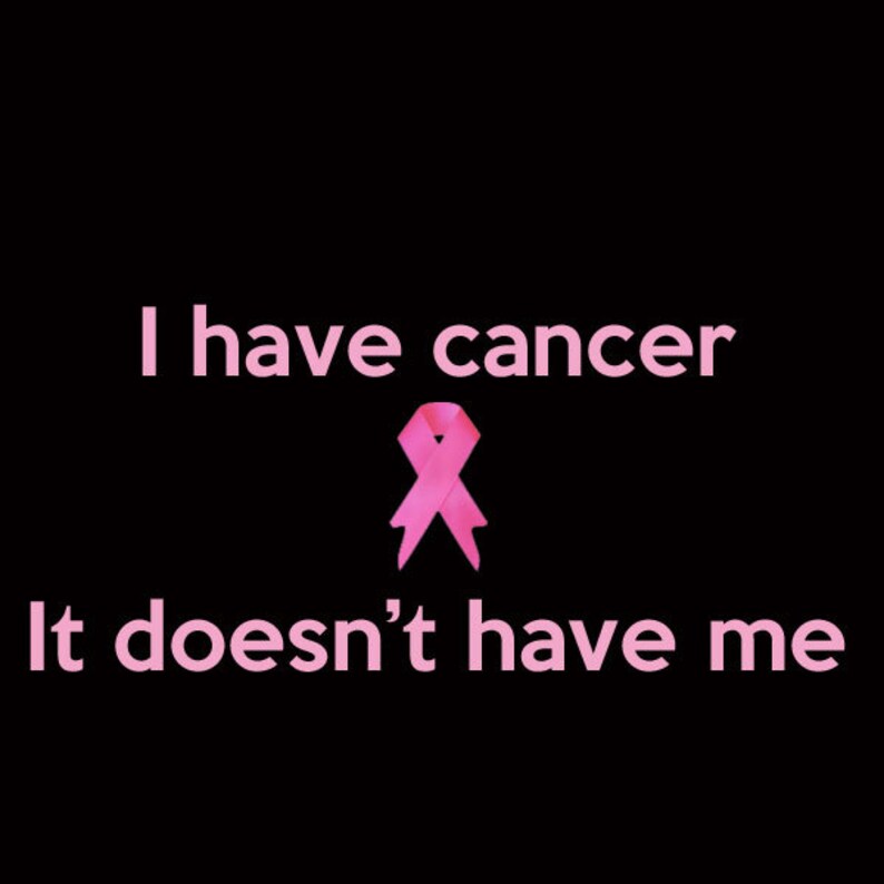 I Have Cancer It Doesn't Have Me Breast Cancer Awareness