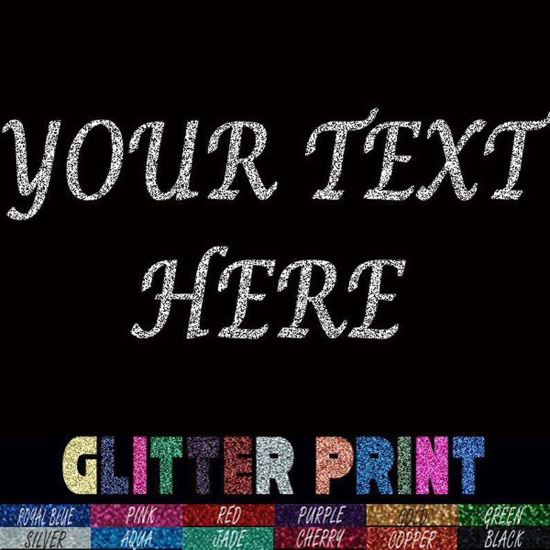 Custom Text Apparel with Glitter Print Lucida Font Your Text Here TShirt Customize to All Sizes and Colors TShirt , Vneck, Tank Top image 1