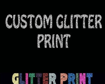 Custom Your Text Here Unique Font  Glitter Print TShirt All Colors and Sizes - Tshirt, Tank Top, VNeck, Sleeveless and more