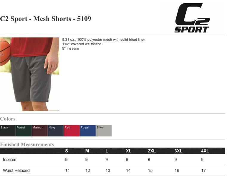 May include: C2 Sport Mesh Shorts - 5109.  These shorts are made of 100% polyester mesh with a solid tricot liner. They have a 1 1/2 inch covered waistband and a 9 inch inseam.  The shorts are available in black, forest, maroon, navy, red, royal, and silver.