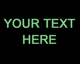 Custom Text with Glow In The Dark Arial Font Your Text Here TShirt Customize to All Sizes and Colors - TShirt , Vneck, Tank Top