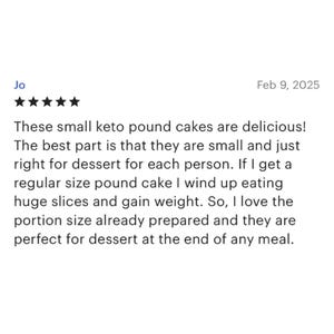 May include: A customer review dated 9 February 2025, praising small keto pound cakes. The review gives a five-star rating and highlights the portion size as a positive aspect.