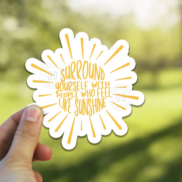 Surround Yourself with People who Feel Like Sunshine Sticker | Encouragement Inspirational Decal Sticker | Sun Waterproof Vinyl Decal