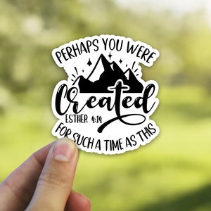 Perhaps You Were Created for Such A Time As This - Esther 4:14 | Motivational Vinyl Sticker