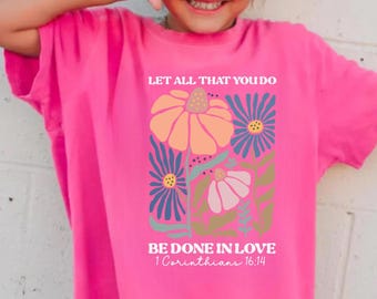 Christian girl Shirt, Let All That You Do Be Done In Love, Jesus Youth Shirt,Kids Tee, Boho Flower Faith Gift, Girls Religious T-Shirt, God