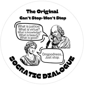 May include: Black and white illustration of a Socratic dialogue between a man and a woman. The man is asking questions about justice, virtue, knowledge, beauty, and good. The woman responds with "Omgoodness... Just stop."