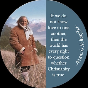 May include: A man in a brown coat stands in a field with mountains in the background. The quote "If we do not show love to one another, then the world has every right to question whether Christianity is true. -Francis Schaeffer- " is written on a blue background.