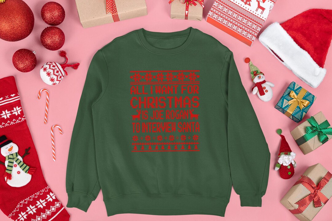 All I Want for Christmas is Joe Rogan to Interview Santa Sweatshirt ...
