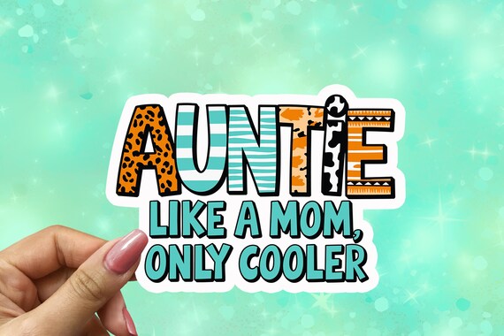 Auntie Like a Mom Only Cooler Sticker, Water Resistant, Die Cut, MacBook Sticker, Positivity Vinyl, Laptop Sticker, Cool Aunts Club, VN22