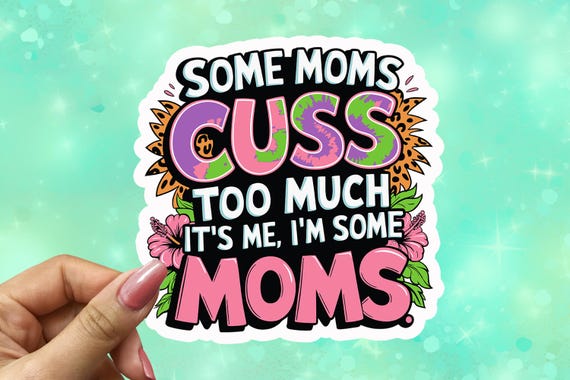 Some Moms Cuss Too Much Vinyl Sticker, Mama Sticker, Funny Mom Decal, Sarcastic Stickers, Motherhood Sticker, Mothers Day Gift, VN29