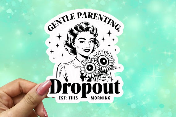 Gentle Parenting Dropout Vinyl Sticker, Sarcasm Humor, Overstimulated Mom, Mama Sticker, Parenting Humor, Gift for Moms, Waterbottle, VN28