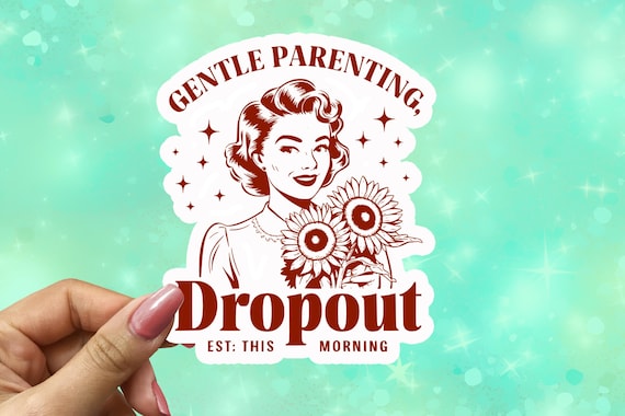 Gentle Parenting Dropout Vinyl Sticker, Sarcasm Humor, Overstimulated Mom, Mama Sticker, Parenting Humor, Gift for Moms, Waterbottle, VN27