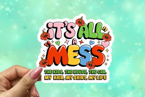 It's All a Mess Vinyl Sticker, Sarcastic Sticker, Water Bottle Sticker, Laptop Sticker, Funny Mom Decal, Mom Life, Millennial Mom, VN21