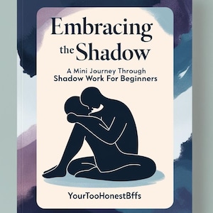 May include: Book cover with a beige background and a silhouette of two people embracing. The title is "Embracing the Shadow" and the subtitle is "A Mini Journey Through Shadow Work For Beginners". The author is "YourTooHonestBffs".