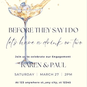 May include: A champagne flute with a diamond ring resting on the rim, with champagne splashing out of the glass. The text "BEFORE THEY SAY I DO let's have a drink or two" is above the image. Below the image is the text "Join us to celebrate our Engagement KAREN & PAUL SATURDAY MARCH 27 2PM At 123 anywhere st.,any city, st 12345 sup 123-456-7890".