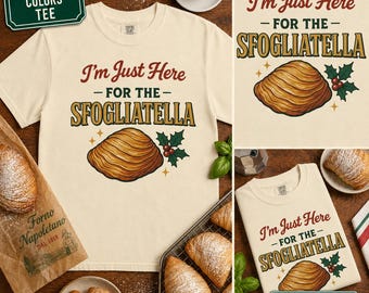 I'm Just Here for the Sfogliatella TShirt | Comfort Colors | Funny Christmas Tee | Baking Shirt | Italian Christmas Gift | Holiday Gift