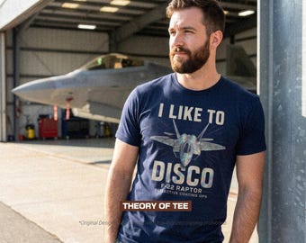 I Like to Disco F-22 Raptor Tee – Fighter Jet Graphic Shirt – Military Aviation Pilot Gift – Air Force Jet T-Shirt – Aviation Humor