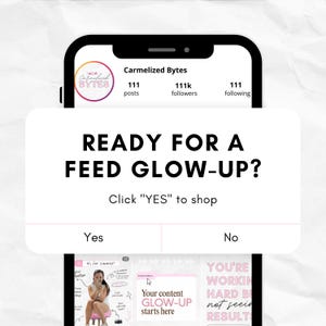 May include: A smartphone screen displays an Instagram profile for "Carmelized Bytes" with 111 posts, 111k followers, and 111 following. A pop-up asks, "READY FOR A FEED GLOW-UP?" with "Yes" and "No" options. Below, a carousel of content is visible.