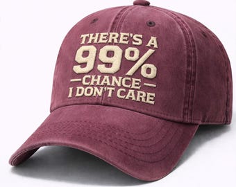 There's A 99% Chance I Don't Care Embroidered Baseball Cap, Funny Sarcastic Hat, Dark Humor Cap, Wash Dad Hat, Meme Hat