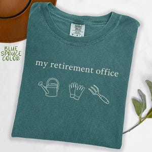 Comfort Colors® Retirement Gardening Shirt, Funny Garden Tee, Plant Lover Gift For Her, Retirement Gift, Plant Dad Gift, Plant Mom Shirts Blue Spruce