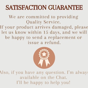 May include: Text on a beige background reads "SATISFACTION GUARANTEE" in brown. It promises quality service and offers replacements or refunds for damaged products within 15 days. A circular badge with a star and ribbons is also shown.