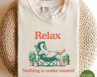 Relax Nothing Is Under Control Shirt, Comfort Colors® Funny Plant Lover Tee, Gardening Gift, Gardening Gift For Woman, Cottagecore Shirt