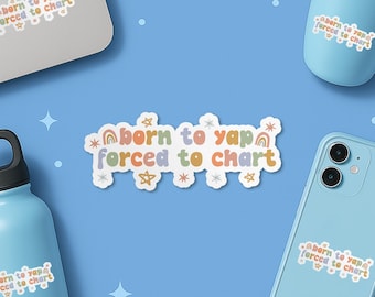Born To Yap Forced To Chart Sticker, Funny Nurse Student Graduation Waterproof Vinyl Sticker Die-cut for Laptop Gift Water Bottle Car Helmet