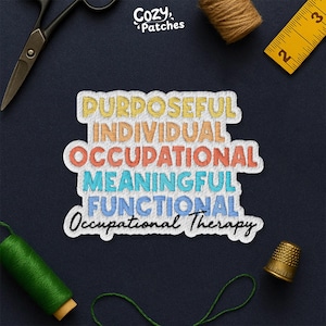 May include: An embroidered patch with the words "Purposeful, Individual, Occupational, Meaningful, Functional, Occupational Therapy" in various colors. The patch is surrounded by sewing tools, including scissors, a thimble, and measuring tape.