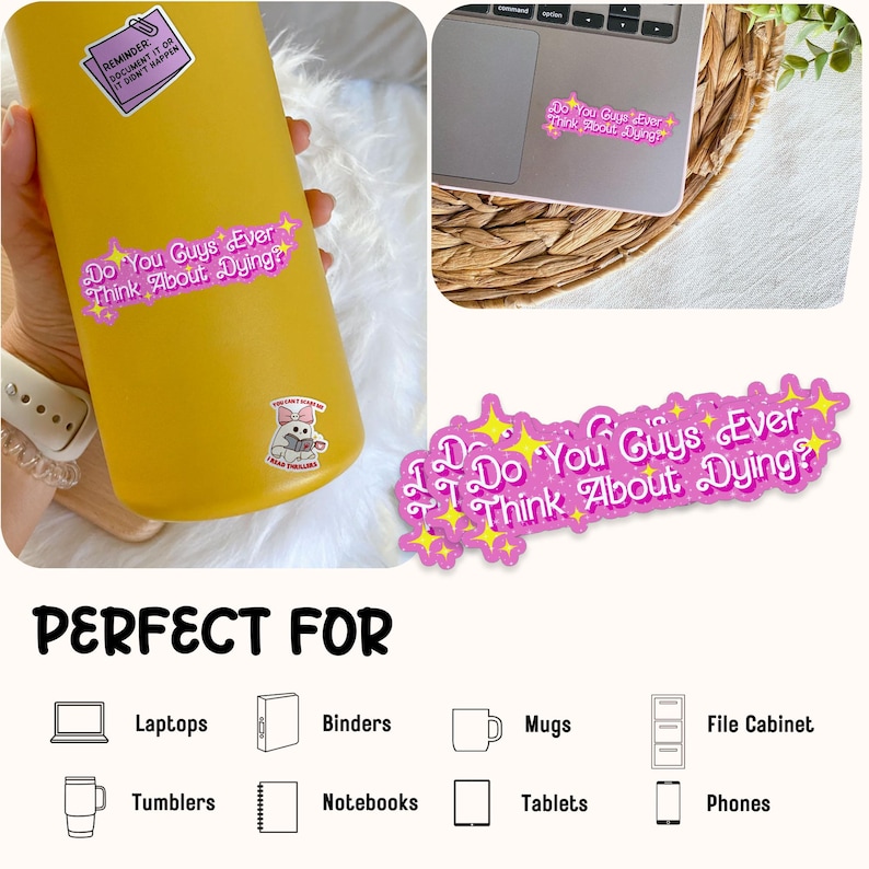 Puede incluir: Una pegatina rosa y amarilla con el texto "Do You Guys Ever Think About Dying?" y estrellas. La pegatina se muestra en un vaso amarillo y un port&aacute;til. La imagen muestra que la pegatina es perfecta para port&aacute;tiles, carpetas, tazas, vasos, cuadernos, tabletas, tel&eacute;fonos y archivadores.