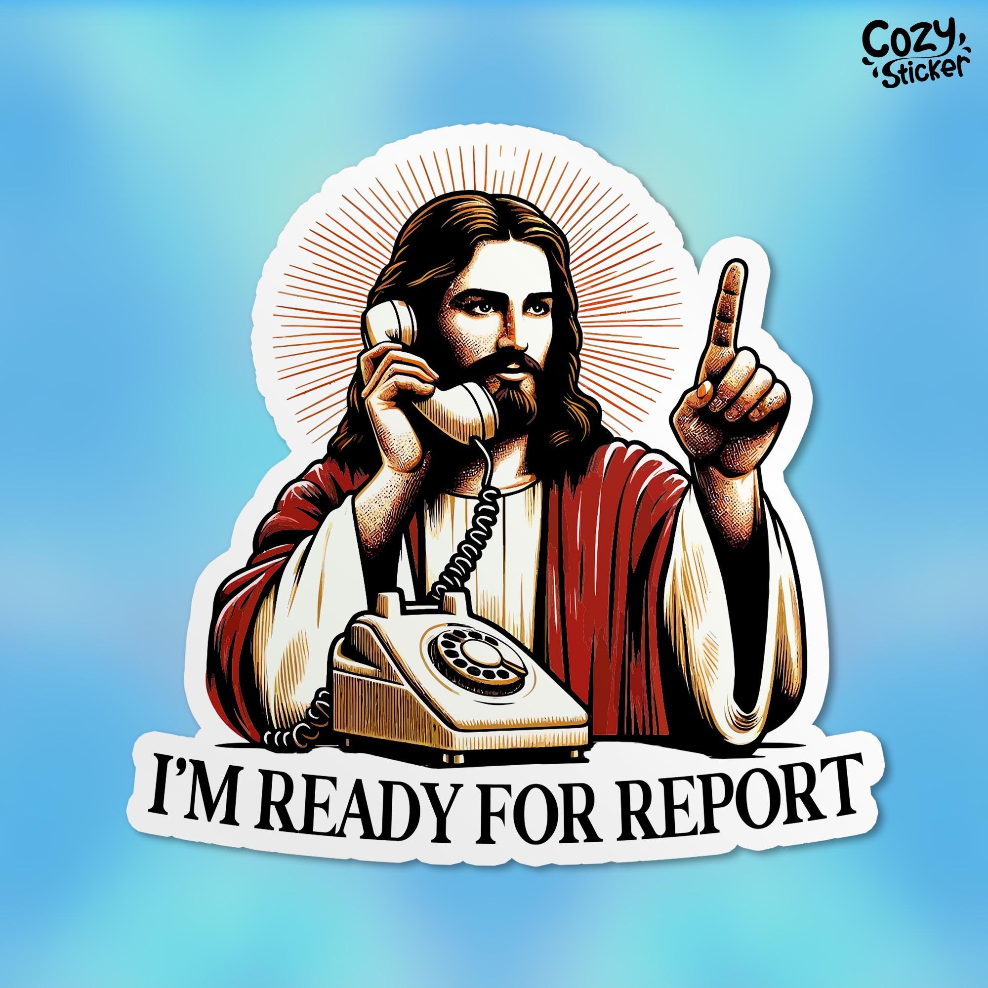 I'm Ready For Report Jesus Sticker, Healthcare Nurse, Funny Dark Humor Waterproof Sticker for Laptop Decal Waterbottle Gifts