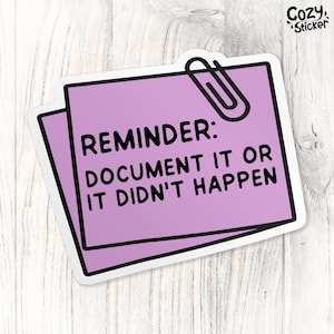 May include: A pink sticky note with a paperclip on top. The note says "REMINDER: DOCUMENT IT OR IT DIDN'T HAPPEN".
