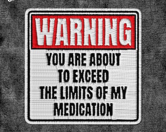 Parche "Estás a punto de exceder los límites de mi medicación". Cita sarcástica. Señal de advertencia. Parches. Apliques para ropa, sombreros, mochilas.
