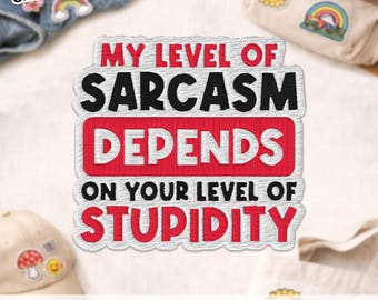 Mon niveau de sarcasme dépend de votre niveau de stupidité Patch, applique de patch brodé sarcastique citation drôle pour vêtements veste Jean cadeau