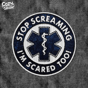 May include: White embroidered patch with a blue star of life and the text "Stop Screaming I'm Scared Too!"