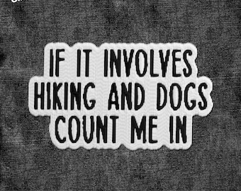If It Involves Hiking And Dogs Count Me In Patch Hike Pet Lover Dog Embroidered Patches Applique for Clothes Hat Backpack Clothing