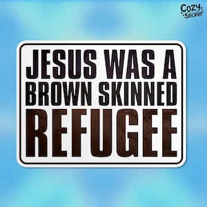 Jesus Was A Brown Skinned Refugee Sticker, Immigration, Equal Rights Waterproof Vinyl Die-cut Stickers Laptop Gifts