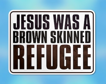 Jesus Was A Brown Skinned Refugee Sticker, Immigration, Equal Rights Waterproof Vinyl Die-cut Stickers Laptop Gifts