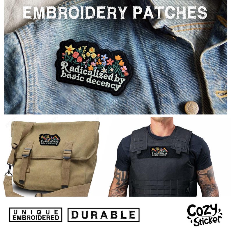 May include: Embroidered patch with a floral design and the text "Radicalized by basic decency." The patch is shown on a denim jacket, a canvas messenger bag, and a black vest. The image also includes the words "Unique Embroidered" and "Durable."