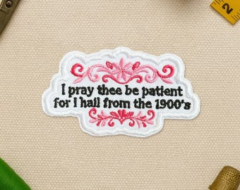 I Pray Thee Be Patient For I Hail From The 1900s Patch, Millennial 90s Gen X Funny Embroidered Patches Applique for Clothes Hats Backpack